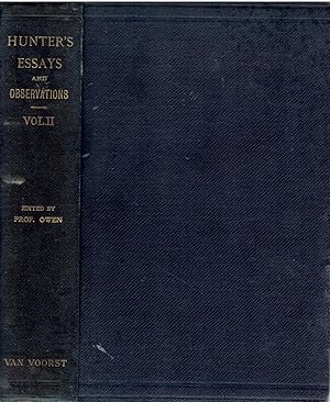 Essays and Observations of Natural History, Anatomy, Physiology, Psychology, and Geology. Being his posthumous papers on those subjects [.] to which are added the introductory lectures on the Hunterian collection of fossil Remains [.] By Richard Owen.