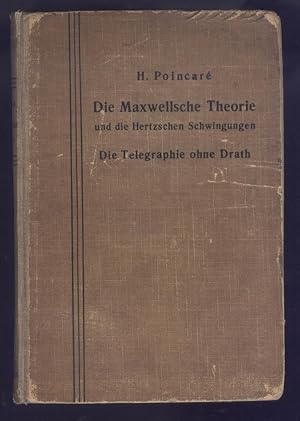 Die Maxwellsche Theorie und die Hertzschen Schwingungen. Die Telegraphie ohne Draht. Aus dem Franzsischen bersetzt von Max Ikle.