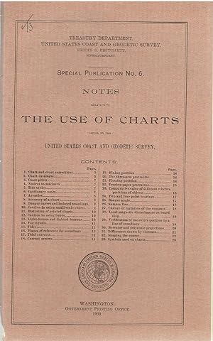 Notes relative to the Use of Charts / issued by the United States Coast and Geodetic Survey. (Treasury Department, United States Coast and Geodetic Survey) Special Publication No. 6.