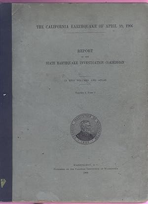 The California Earthquake of April 18, 1906 - Report of the State Earthquake Investigation Commission. Volume I, Part I.