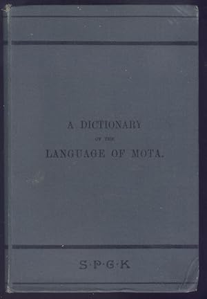 A Dictionary of the Language of Mota, Sugarloaf Island, Banks' Island. With a short Grammar and Index.