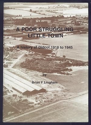 A Poor Struggling Little Town: A History of Didcot 1918 to 1945.