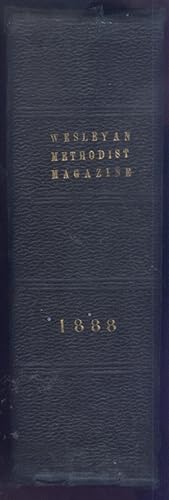 THE WESLEYAN-METHODIST MAGAZINE FOR 1888: Being a Continuation of the Arminian or Methodist Magazine First Published by the Rev. John Wesley.