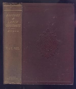 History of Latin Christianity; Including That of the Popes to the Pontificate of Nicolas V. Vol. VIII.