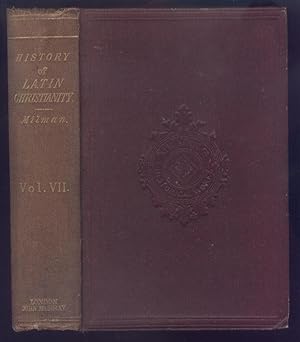 History of Latin Christianity; Including That of the Popes to the Pontificate of Nicolas V. Vol. VII.