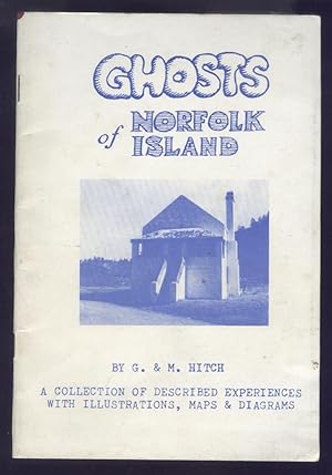 Ghosts of Norfolk Island A collection of Described Experiences with Illustrations, Maps & Diagrams