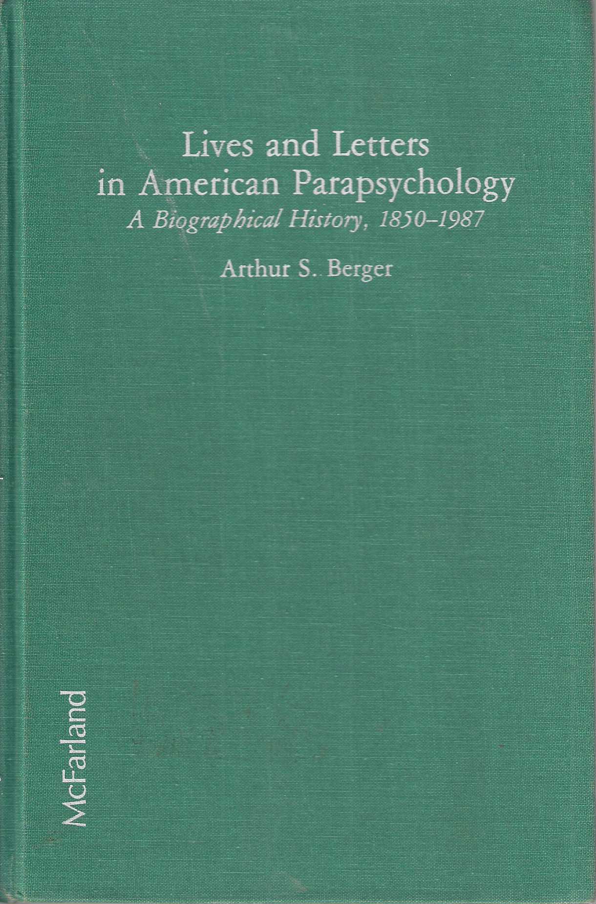 Lives and Letters in American Parapsychology. A Biographical History 1850 - 1987.